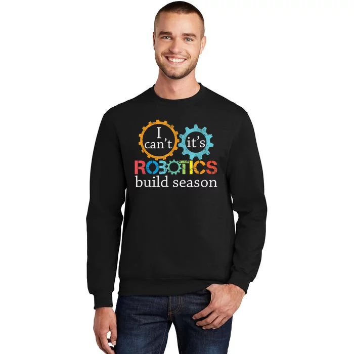 I Cant Its Robotics Build Season Robitics Engineer Student Sweatshirt