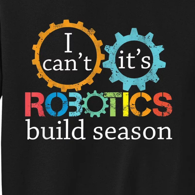 I Cant Its Robotics Build Season Robitics Engineer Student Sweatshirt