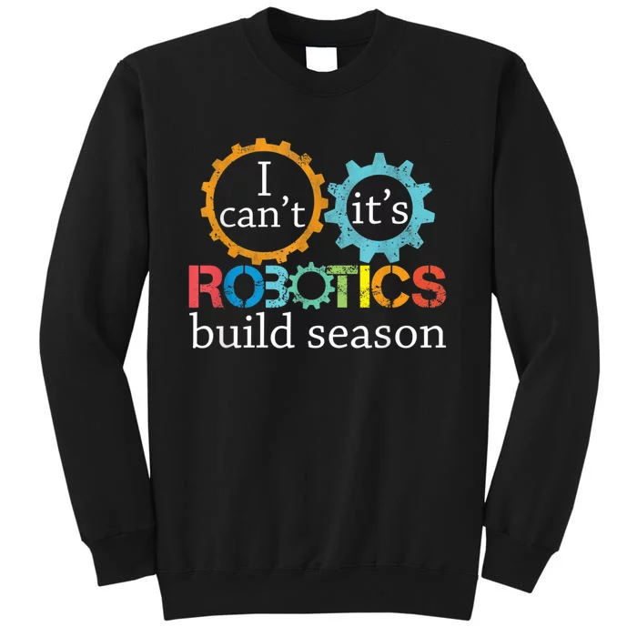 I Cant Its Robotics Build Season Robitics Engineer Student Sweatshirt