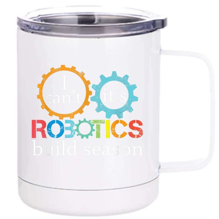 I Cant Its Robotics Build Season Robitics Engineer Student Front & Back 12oz Stainless Steel Tumbler Cup