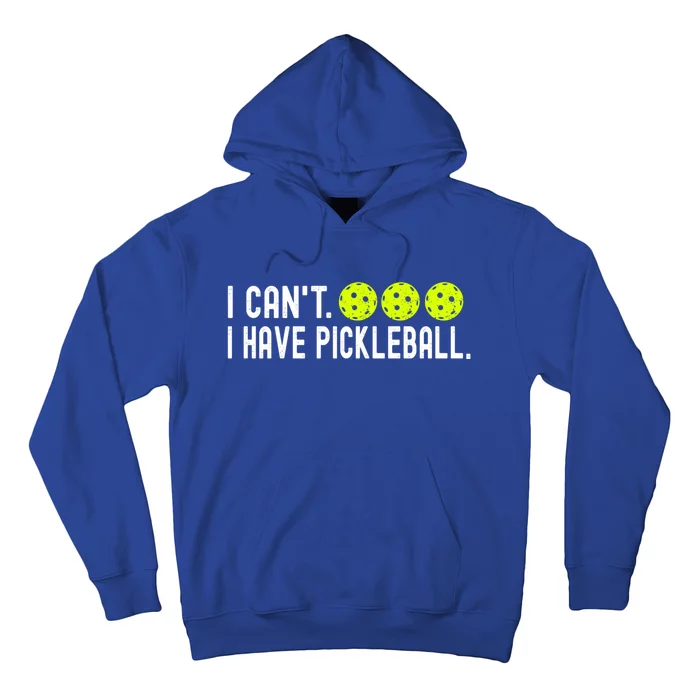 I CanT I Have Pickleball Funny Pickleball Coach Funny Gift Hoodie