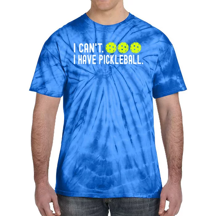 I CanT I Have Pickleball Funny Pickleball Coach Funny Gift Tie-Dye T-Shirt