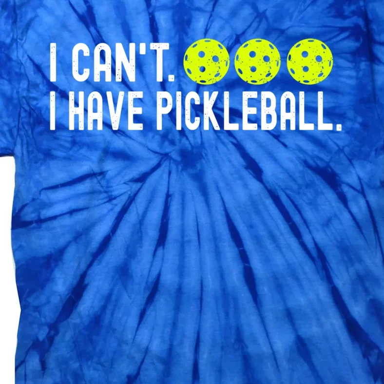 I CanT I Have Pickleball Funny Pickleball Coach Funny Gift Tie-Dye T-Shirt