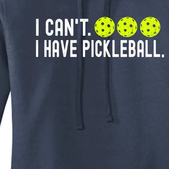 I CanT I Have Pickleball Funny Pickleball Coach Funny Gift Women's Pullover Hoodie