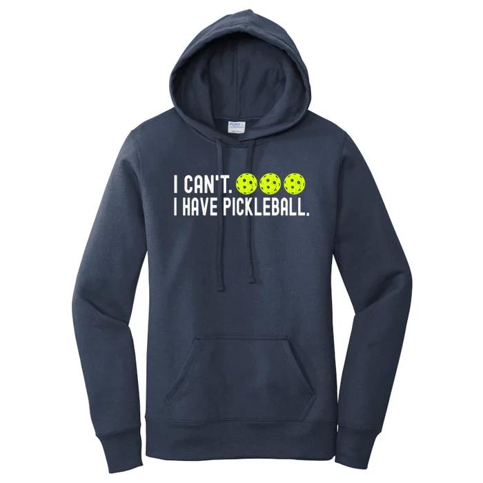 I CanT I Have Pickleball Funny Pickleball Coach Funny Gift Women's Pullover Hoodie