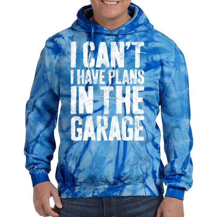 I Can't I Have Plans In The Garage Gift Mechanic Gift Tie Dye Hoodie