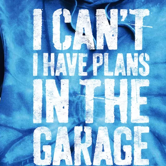 I Can't I Have Plans In The Garage Gift Mechanic Gift Tie Dye Hoodie