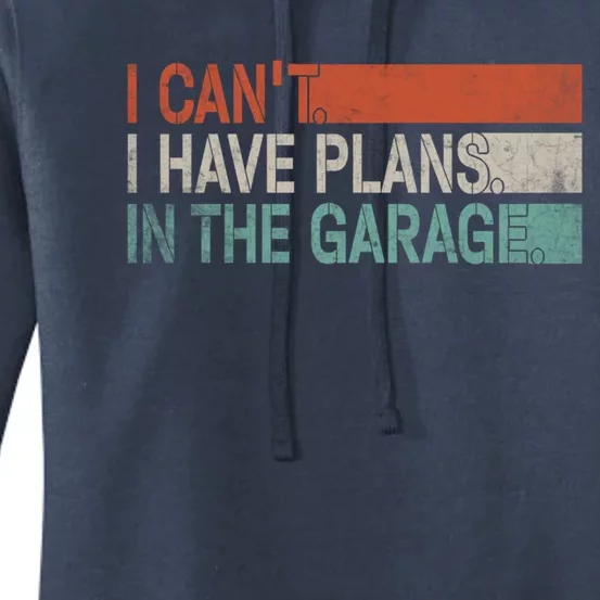 I Cant I Have Plans In The Garage Mechanic Car Enthusiast Gift Women's Pullover Hoodie