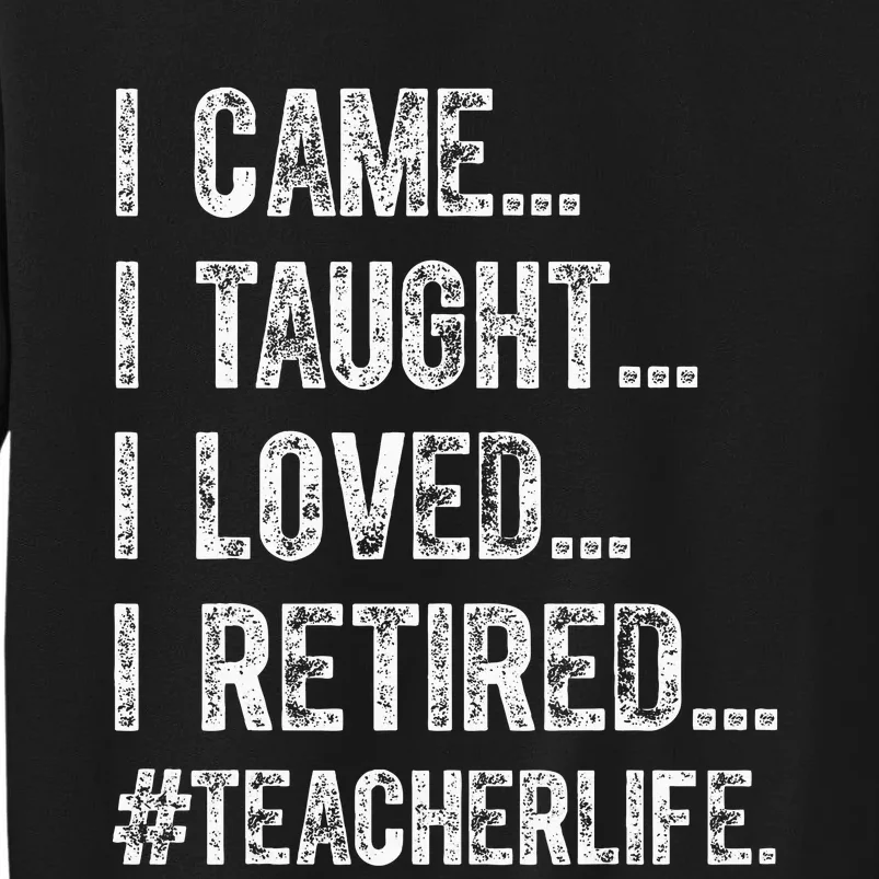 I Came I Taught I Loved I Retired Sweatshirt