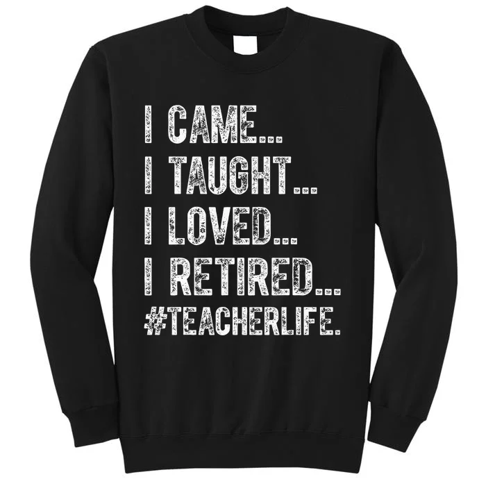 I Came I Taught I Loved I Retired Sweatshirt