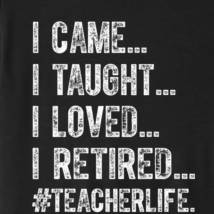 I Came I Taught I Loved I Retired ChromaSoft Performance T-Shirt