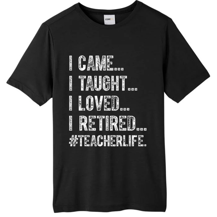 I Came I Taught I Loved I Retired ChromaSoft Performance T-Shirt