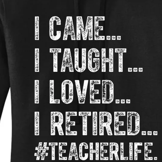 I Came I Taught I Loved I Retired Women's Pullover Hoodie