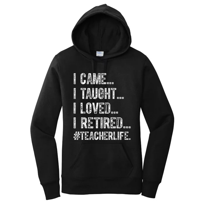 I Came I Taught I Loved I Retired Women's Pullover Hoodie