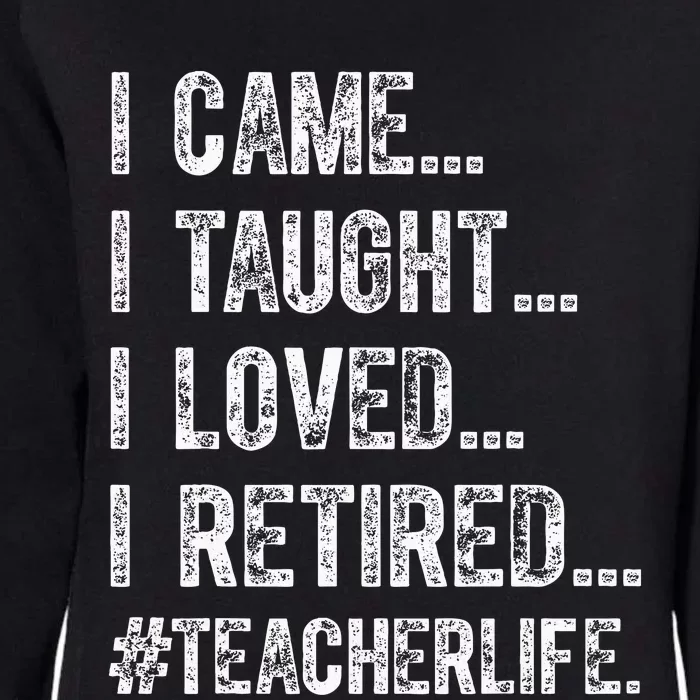 I Came I Taught I Loved I Retired Womens California Wash Sweatshirt