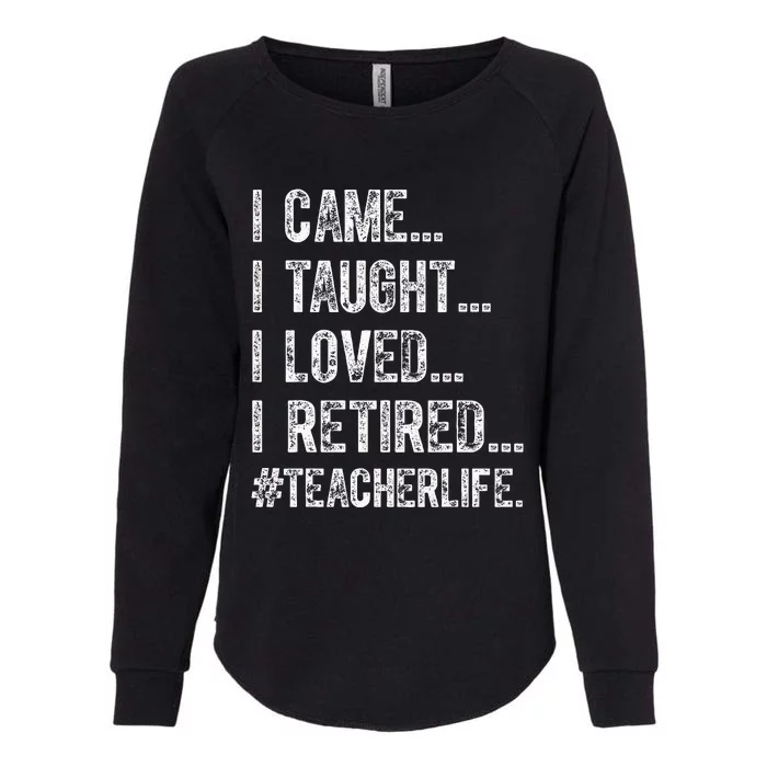 I Came I Taught I Loved I Retired Womens California Wash Sweatshirt