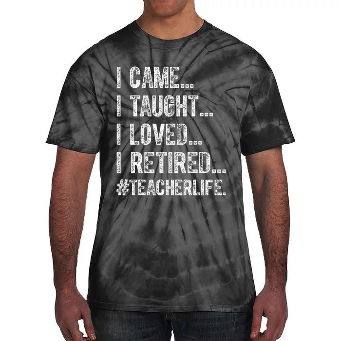 I Came I Taught I Loved I Retired Tie-Dye T-Shirt