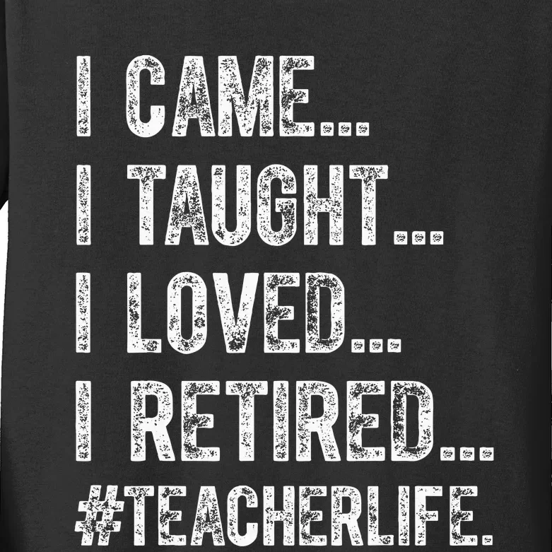 I Came I Taught I Loved I Retired Kids Long Sleeve Shirt