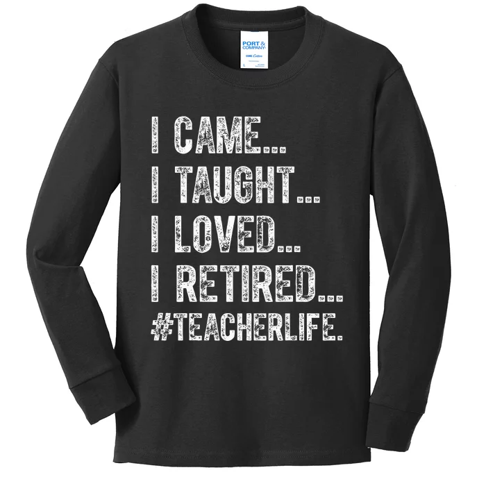 I Came I Taught I Loved I Retired Kids Long Sleeve Shirt