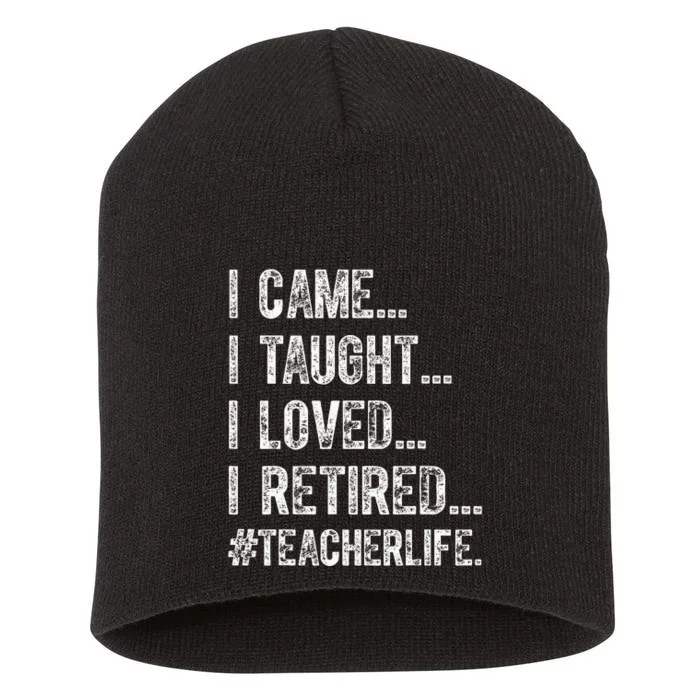 I Came I Taught I Loved I Retired Short Acrylic Beanie