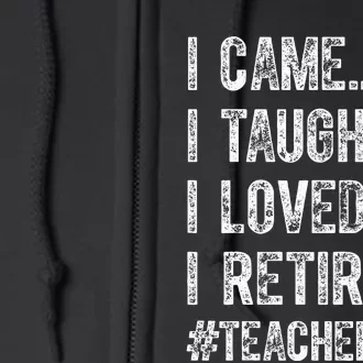 I Came I Taught I Loved I Retired Full Zip Hoodie