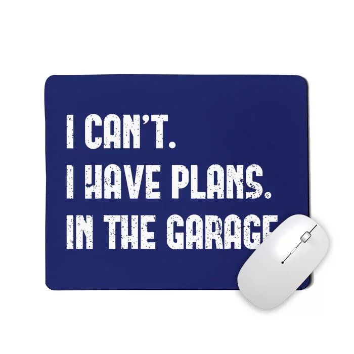 I Cant I Have Plans In The Garage Fathers Day Mechanics Mousepad