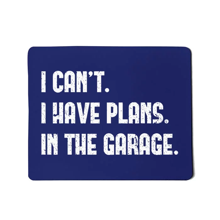 I Cant I Have Plans In The Garage Fathers Day Mechanics Mousepad