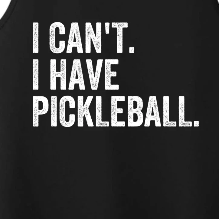 I CanT I Have Pickleball Funny Slogan Pickle Ball Funny Gift Great Gift Performance Tank