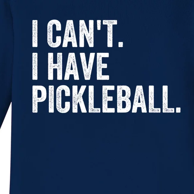 I CanT I Have Pickleball Funny Slogan Pickle Ball Funny Gift Great Gift Baby Long Sleeve Bodysuit