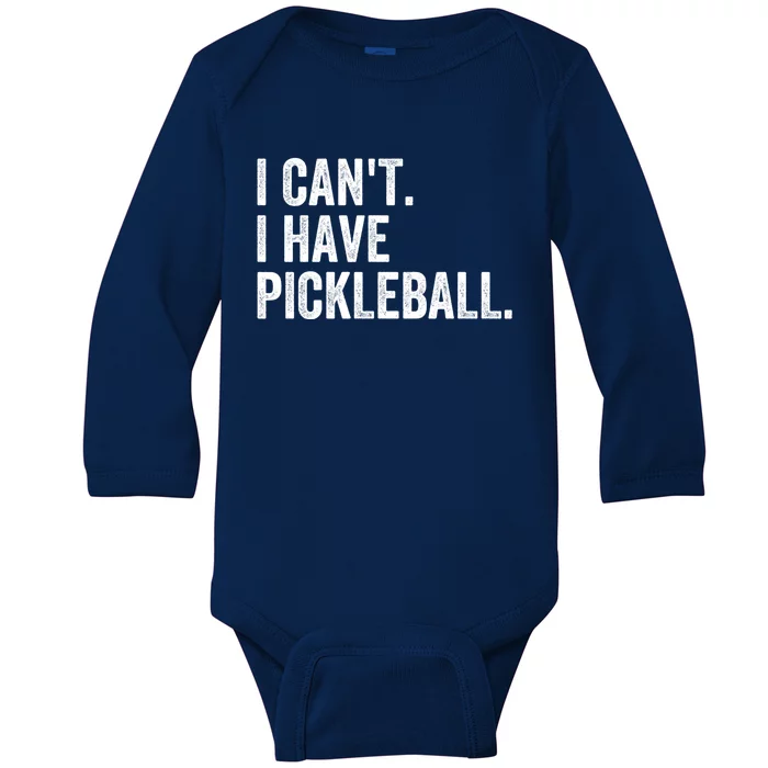 I CanT I Have Pickleball Funny Slogan Pickle Ball Funny Gift Great Gift Baby Long Sleeve Bodysuit