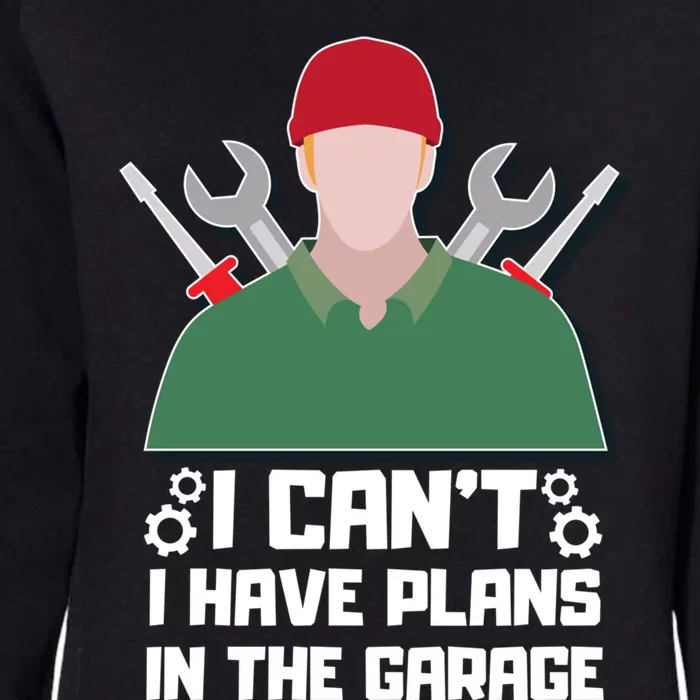 I Can’t I Have Plans In The Garage Gift Womens California Wash Sweatshirt