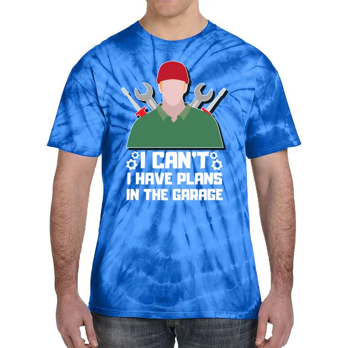 I Can’t I Have Plans In The Garage Gift Tie-Dye T-Shirt