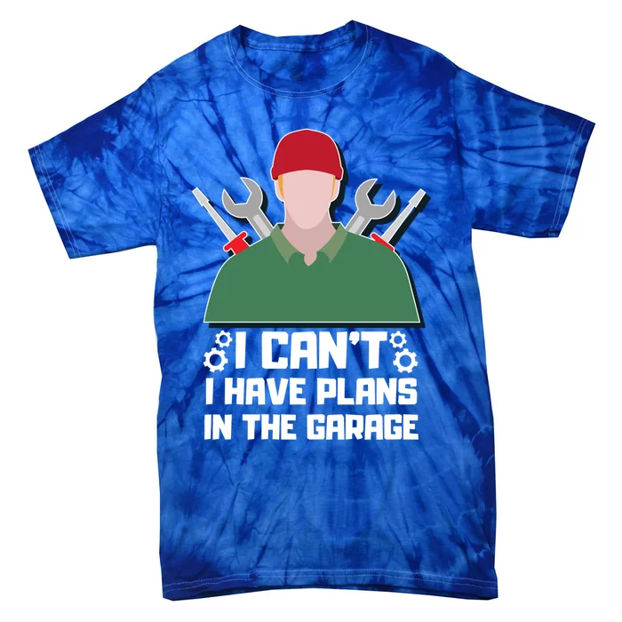 I Can’t I Have Plans In The Garage Gift Tie-Dye T-Shirt