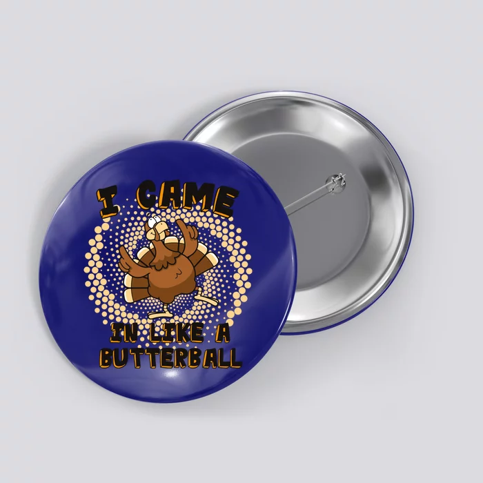 I Came In Like A Butterball Thanksgiving Turkey Day Costume Funny Gift Button