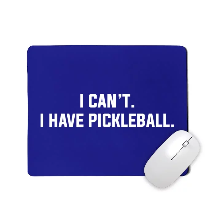 I CanT I Have Pickleball Funny Slogan Gift Mousepad