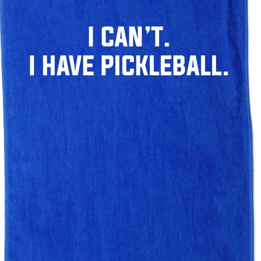 I CanT I Have Pickleball Funny Slogan Gift Platinum Collection Golf Towel