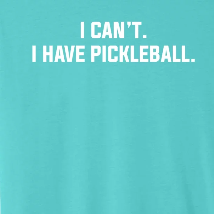 I CanT I Have Pickleball Funny Slogan Gift ChromaSoft Performance T-Shirt