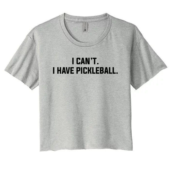 I CanT I Have Pickleball Funny Slogan Gift Women's Crop Top Tee