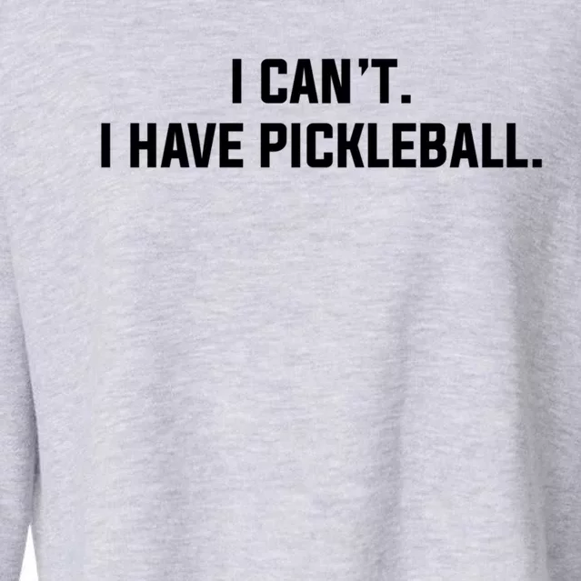 I CanT I Have Pickleball Funny Slogan Gift Cropped Pullover Crew