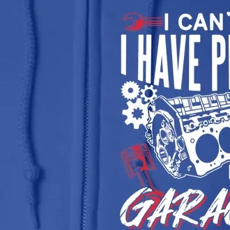 I Can't I Have Plans In The Garage Tools Car Hobby Mechanic Gift Full Zip Hoodie