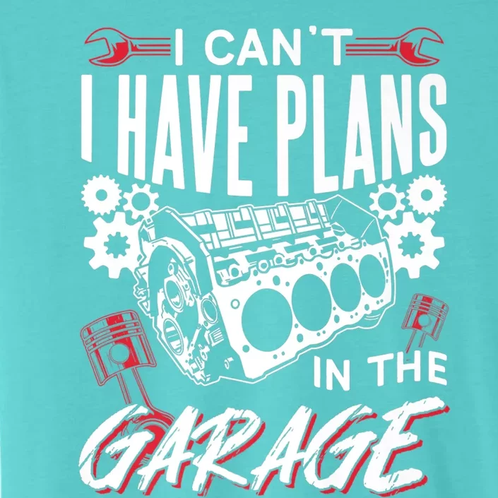 I Can't I Have Plans In The Garage Tools Car Hobby Mechanic Gift ChromaSoft Performance T-Shirt