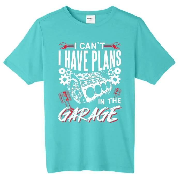 I Can't I Have Plans In The Garage Tools Car Hobby Mechanic Gift ChromaSoft Performance T-Shirt