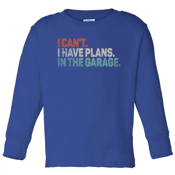 I Cant I Have Plans In The Garage Mechanic Car Enthusiast Gift Toddler Long Sleeve Shirt