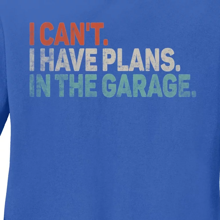 I Cant I Have Plans In The Garage Mechanic Car Enthusiast Gift Ladies Long Sleeve Shirt