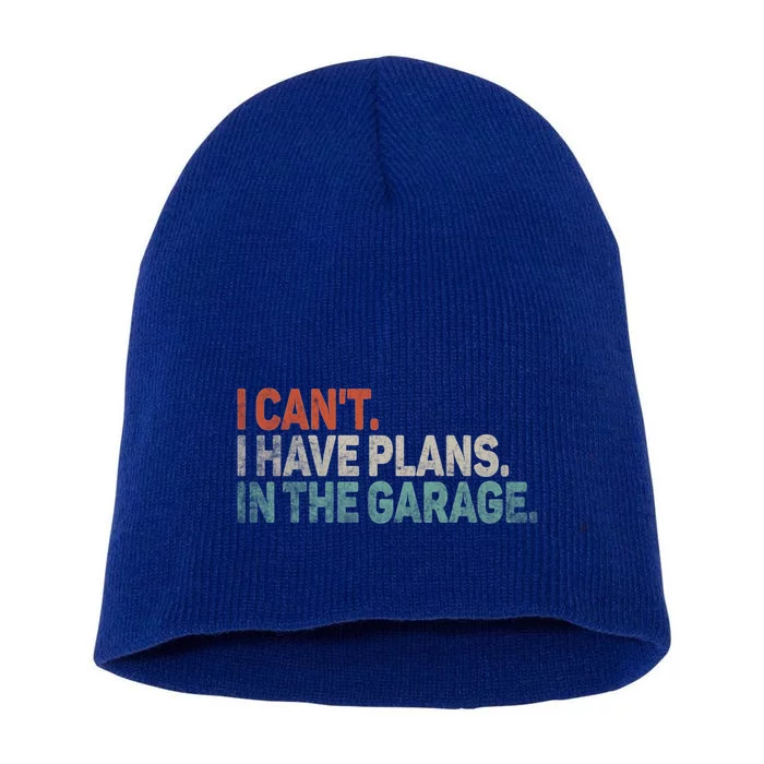 I Cant I Have Plans In The Garage Mechanic Car Enthusiast Gift Short Acrylic Beanie