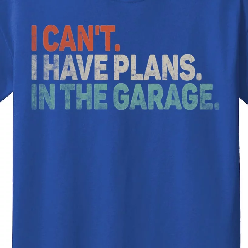 I Cant I Have Plans In The Garage Mechanic Car Enthusiast Gift Kids T-Shirt