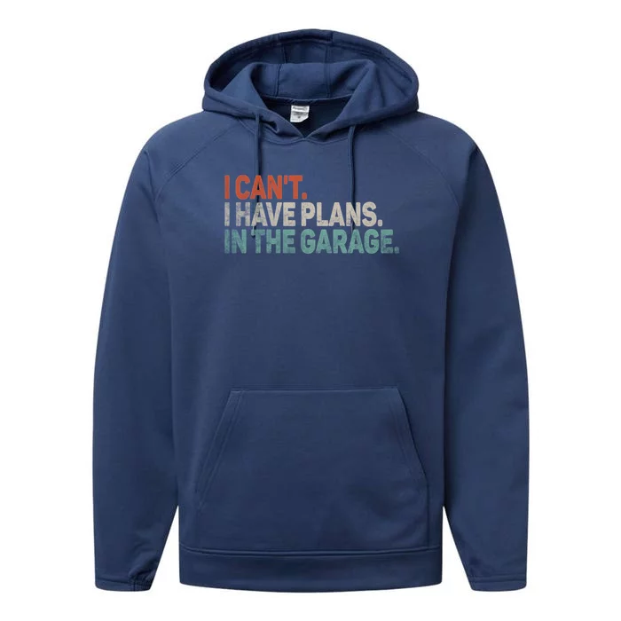 I Cant I Have Plans In The Garage Mechanic Car Enthusiast Gift Performance Fleece Hoodie