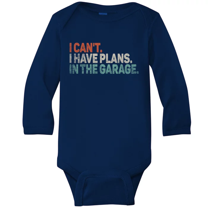 I Cant I Have Plans In The Garage Mechanic Car Enthusiast Gift Baby Long Sleeve Bodysuit