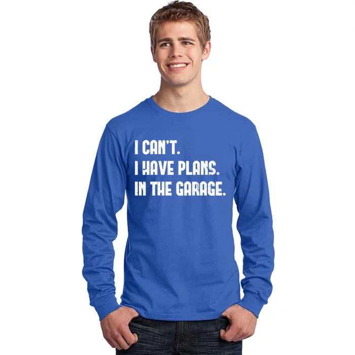 I Cant I Have Plans In The Garage Fathers Day Car Mechanics Great Gift Tall Long Sleeve T-Shirt