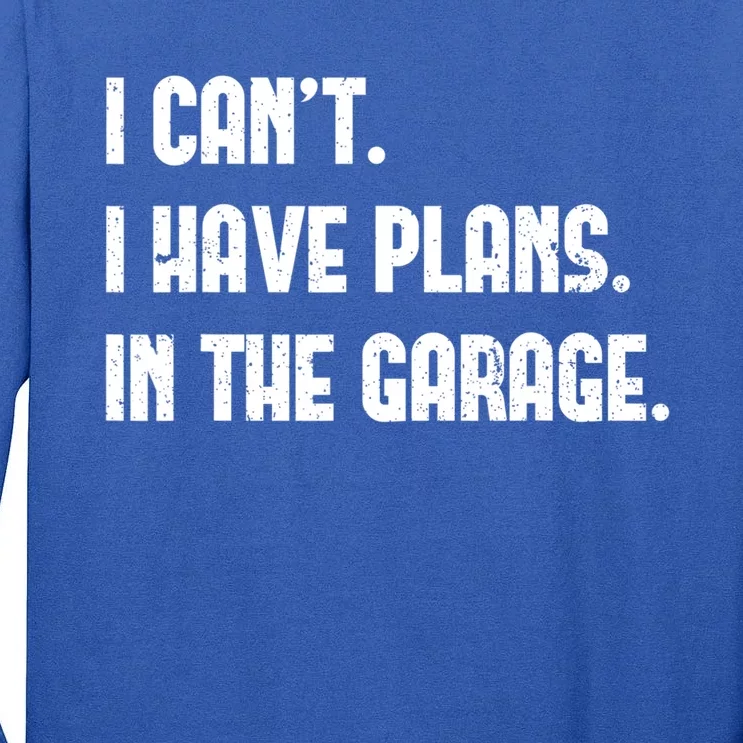 I Cant I Have Plans In The Garage Fathers Day Car Mechanics Great Gift Tall Long Sleeve T-Shirt